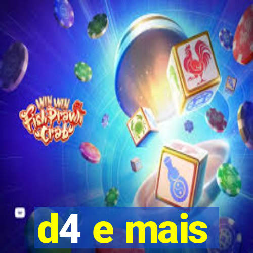 d4 e mais